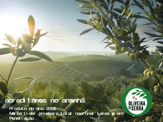 Produto do ano 2009 Marca líder em share total nacional Lares e em Penetração acreditamos no amanhã 