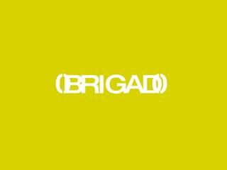 BRIGAD 