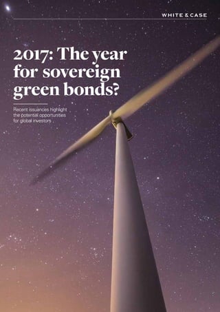2017: Theyear
for sovereign
green bonds?
Recent issuances highlight
the potential opportunities
for global investors
 