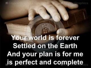 Your word is forever
settled on the Earth
 