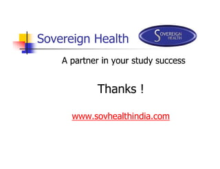 Sovereign Health
    A partner in your study success


            Thanks !

      www.sovhealthindia.com
 