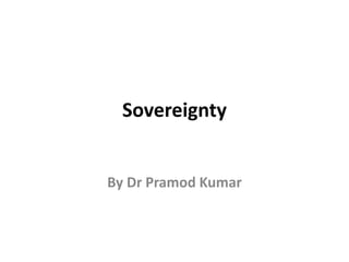 Sovereignty
By Dr Pramod Kumar
 