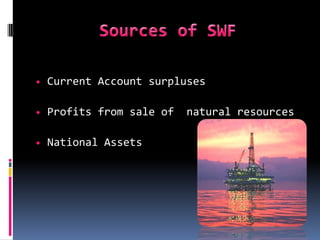 Sources of SWF<br /><ul><li>Current Account surpluses
