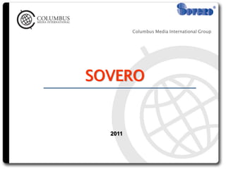Columbus Media International Group




SOVERO


  2011
 