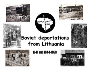 Soviet deportations
  from Lithuania
    1941 and 1944-1953
 
