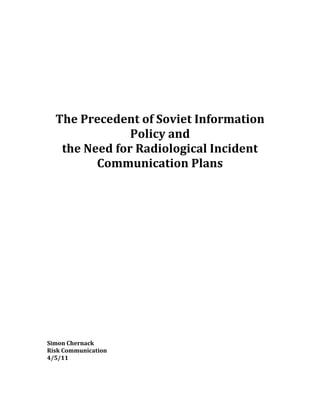 The Precedent of Soviet Information
               Policy and
   the Need for Radiological Incident
         Communication Plans




Simon Chernack
Risk Communication
4/5/11
 