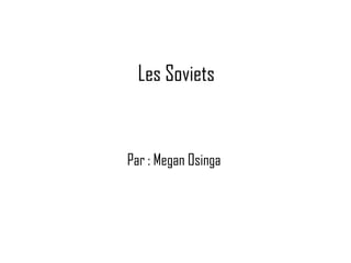 Les Soviets  Par : Megan Osinga  