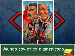 Mundo soviético e americano
 