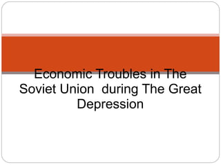 Economic Troubles in The Soviet Union  during The Great Depression 