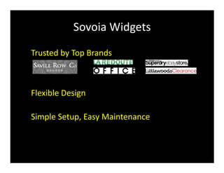 Sovoia Widgets
Trusted by Top Brands



Flexible Design

Simple Setup, Easy Maintenance
 