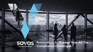 Automation to Manage Your AP Tax
Compliance Challenges
 