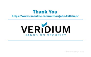 Thank You
https://www.csoonline.com/author/John-Callahan/
© 2017 Veridium IP Ltd. All Rights Reserved
 