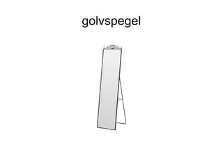 golvspegel
 