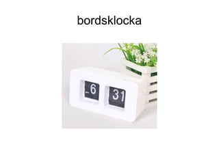 bordsklocka
 