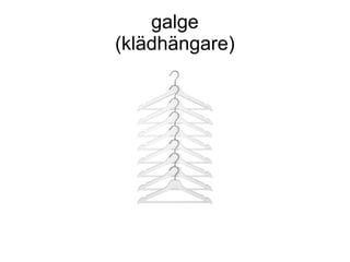galge
(klädhängare)
 
