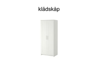 klädskåp
 