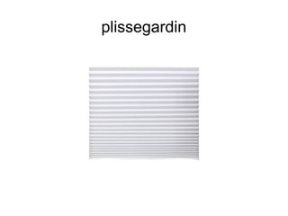 plissegardin
 