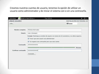 Creamos nuestras cuentas de usuario, tenemos la opción de utilizar un
usuario como administrador y de iniciar el sistema con o sin una contraseña.
 