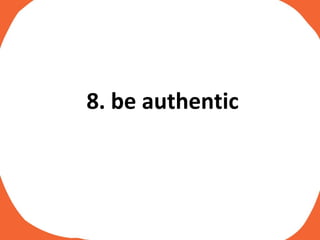 8. be authentic 