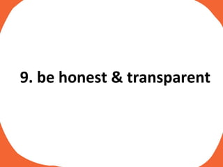 9. be honest & transparent 