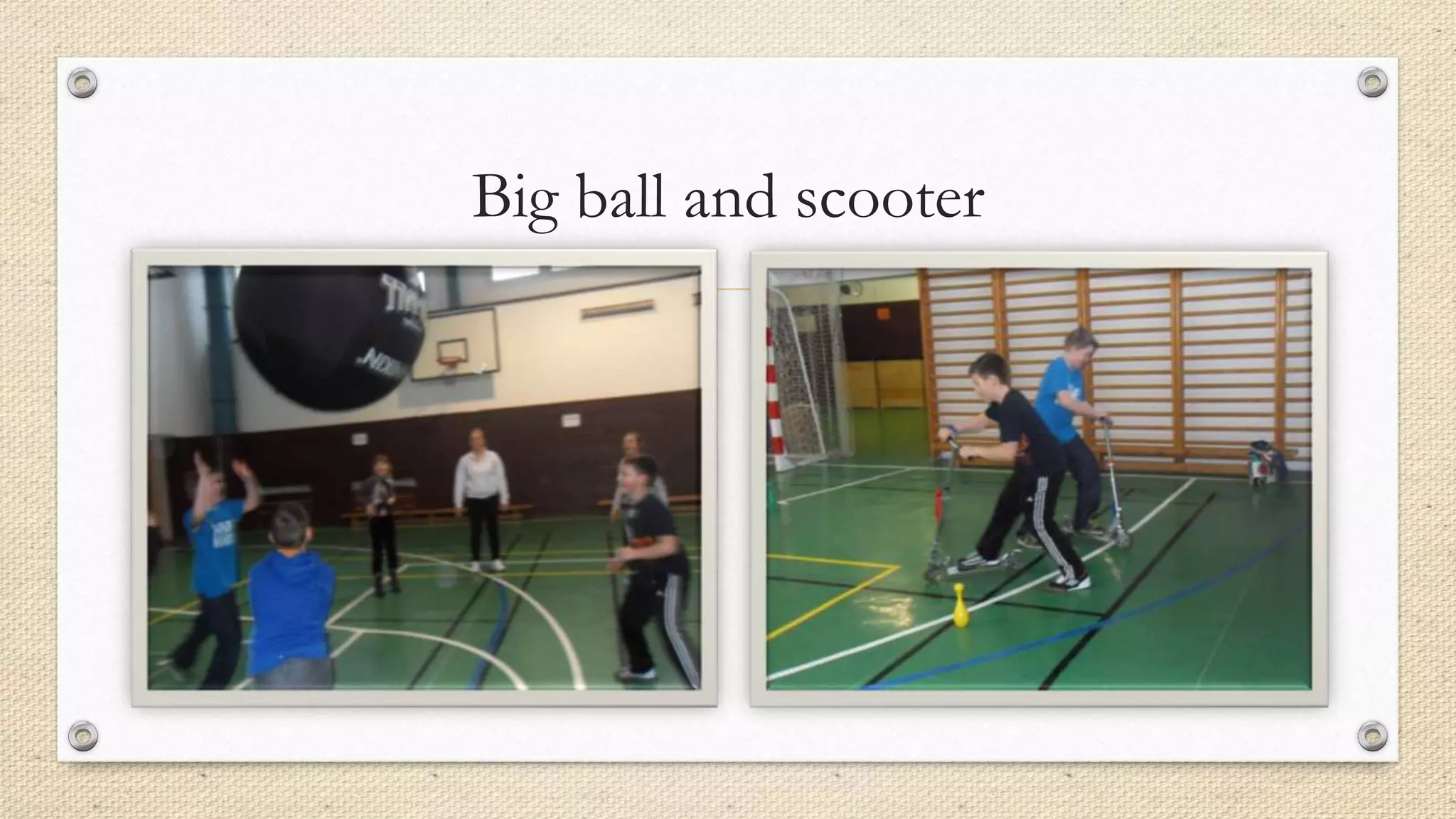 Big ball and scooter