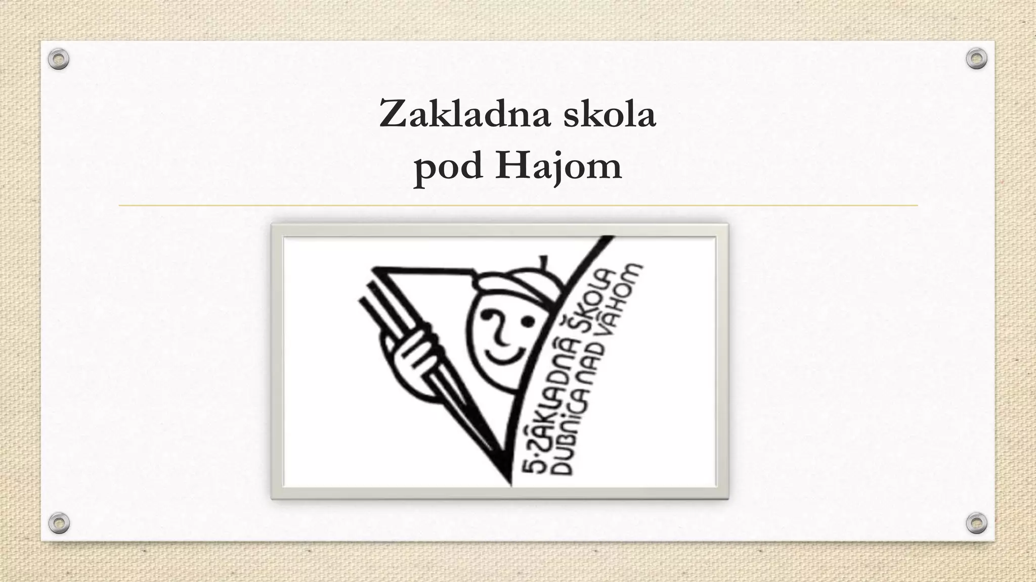 Zakladna skola
pod Hajom