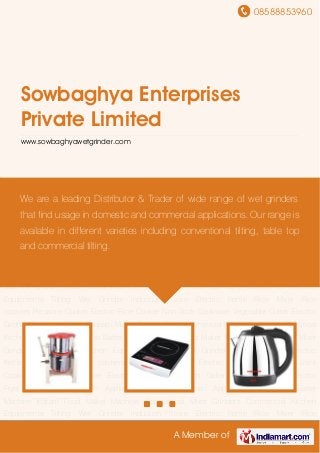 08588853960
A Member of
Sowbaghya Enterprises
Private Limited
www.sowbaghyawetgrinder.com
Tilting Wet Grinder Induction Stove Electric Kettle Rice Mixer Rice cookers Pressure
Cooker Electric Rice Cooker Non-Stick Cookware Vegetable Cutter Electric Griddle Sandwich
Griller Chapatti Maker Electric Fryer Commercial Kitchen Appliance Electrical Kitchen
Appliances Idli Dosa Batter Machine Instant Food Maker Machine Commercial Mixer
Grinders Commercial Kitchen Equipments Tilting Wet Grinder Induction Stove Electric
Kettle Rice Mixer Rice cookers Pressure Cooker Electric Rice Cooker Non-Stick
Cookware Vegetable Cutter Electric Griddle Sandwich Griller Chapatti Maker Electric
Fryer Commercial Kitchen Appliance Electrical Kitchen Appliances Idli Dosa Batter
Machine Instant Food Maker Machine Commercial Mixer Grinders Commercial Kitchen
Equipments Tilting Wet Grinder Induction Stove Electric Kettle Rice Mixer Rice
cookers Pressure Cooker Electric Rice Cooker Non-Stick Cookware Vegetable Cutter Electric
Griddle Sandwich Griller Chapatti Maker Electric Fryer Commercial Kitchen Appliance Electrical
Kitchen Appliances Idli Dosa Batter Machine Instant Food Maker Machine Commercial Mixer
Grinders Commercial Kitchen Equipments Tilting Wet Grinder Induction Stove Electric
Kettle Rice Mixer Rice cookers Pressure Cooker Electric Rice Cooker Non-Stick
Cookware Vegetable Cutter Electric Griddle Sandwich Griller Chapatti Maker Electric
Fryer Commercial Kitchen Appliance Electrical Kitchen Appliances Idli Dosa Batter
Machine Instant Food Maker Machine Commercial Mixer Grinders Commercial Kitchen
Equipments Tilting Wet Grinder Induction Stove Electric Kettle Rice Mixer Rice
We are a leading Distributor & Trader of wide range of wet grinders
that find usage in domestic and commercial applications. Our range is
available in different varieties including conventional tilting, table top
and commercial tilting.
 