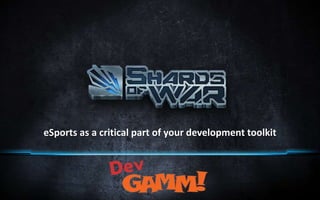 eSports as a critical part of your development toolkit
 