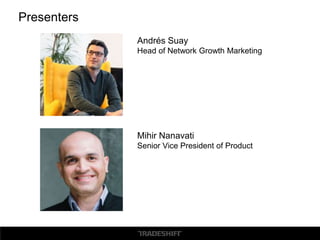 Presenters
Andrés Suay
Head of Network Growth Marketing
Mihir Nanavati
Senior Vice President of Product
 