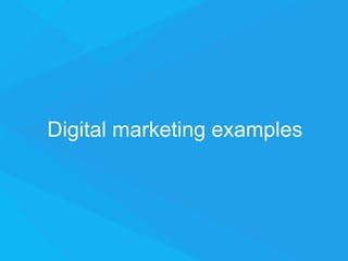 Digital marketing examples
 