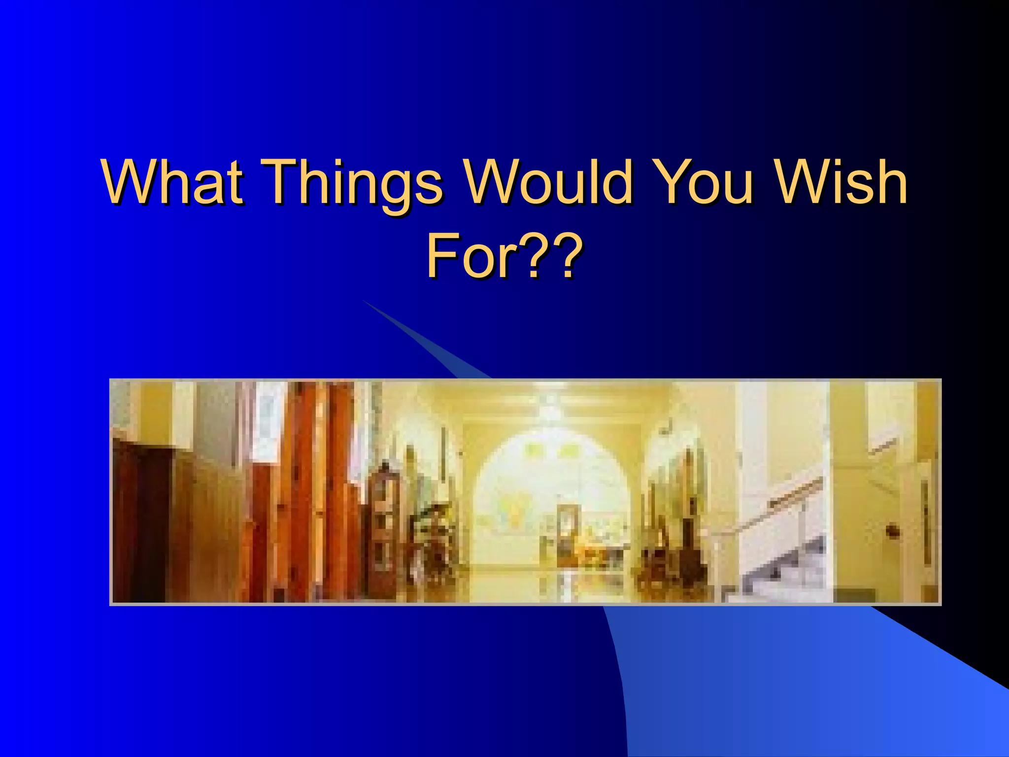 What Things Would You Wish For?? 