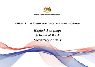 KURIKULUM STANDARD SEKOLAH MENENGAH
English Language
Scheme of Work
Secondary Form 1
 
