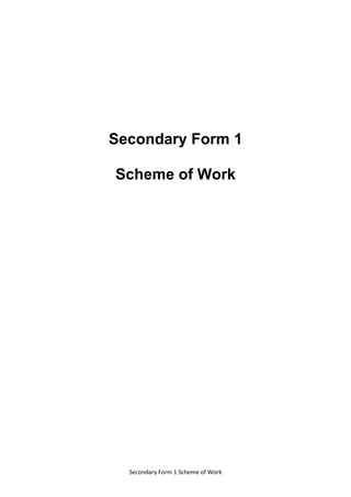 Secondary Form 1 Scheme of Work
Secondary Form 1
Scheme of Work
 