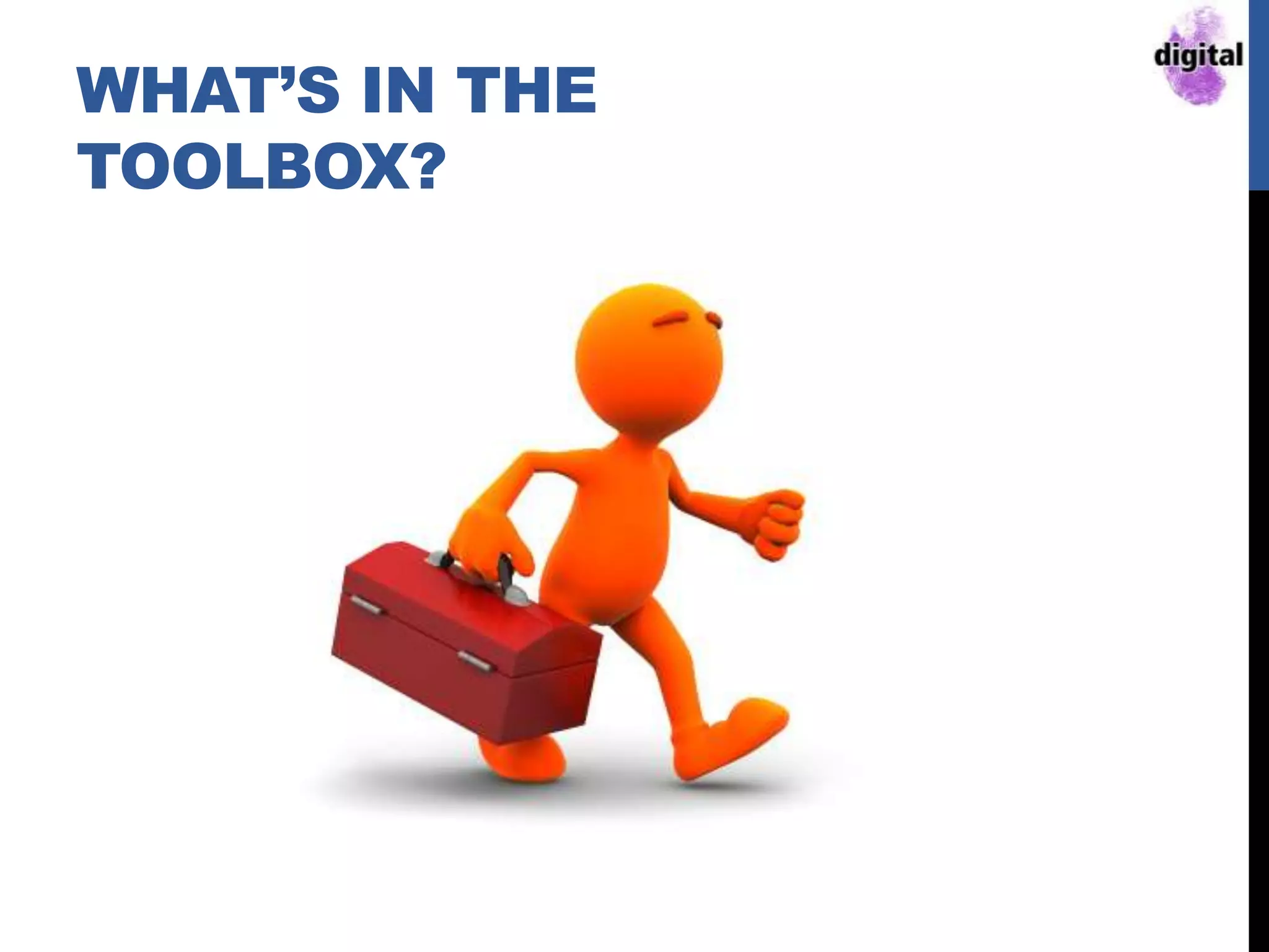 WHAT‟S IN THE
TOOLBOX?
 