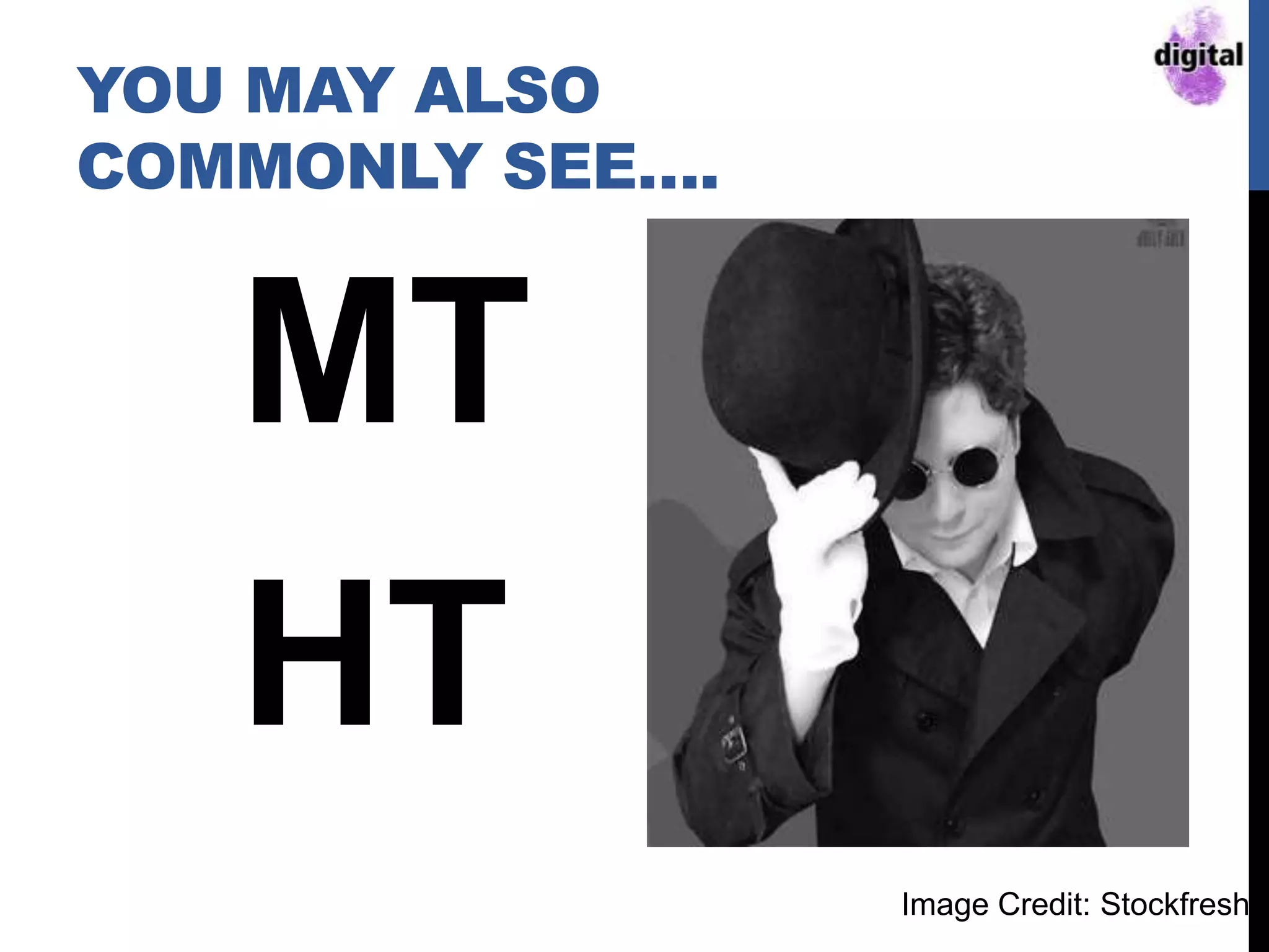 YOU MAY ALSO
COMMONLY SEE….
MT
HT
Image Credit: Stockfresh
 