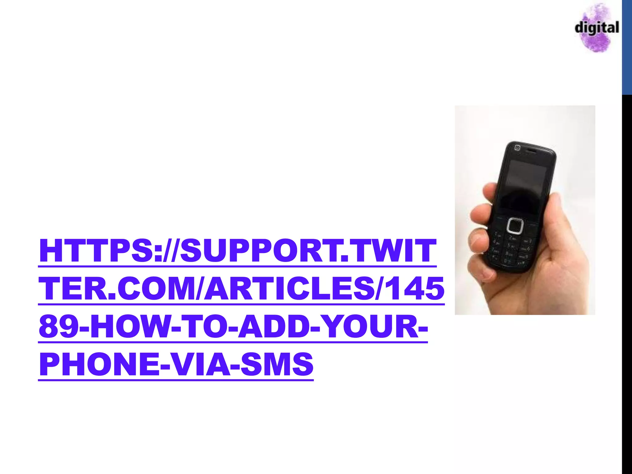 HTTPS://SUPPORT.TWIT
TER.COM/ARTICLES/145
89-HOW-TO-ADD-YOUR-
PHONE-VIA-SMS
 