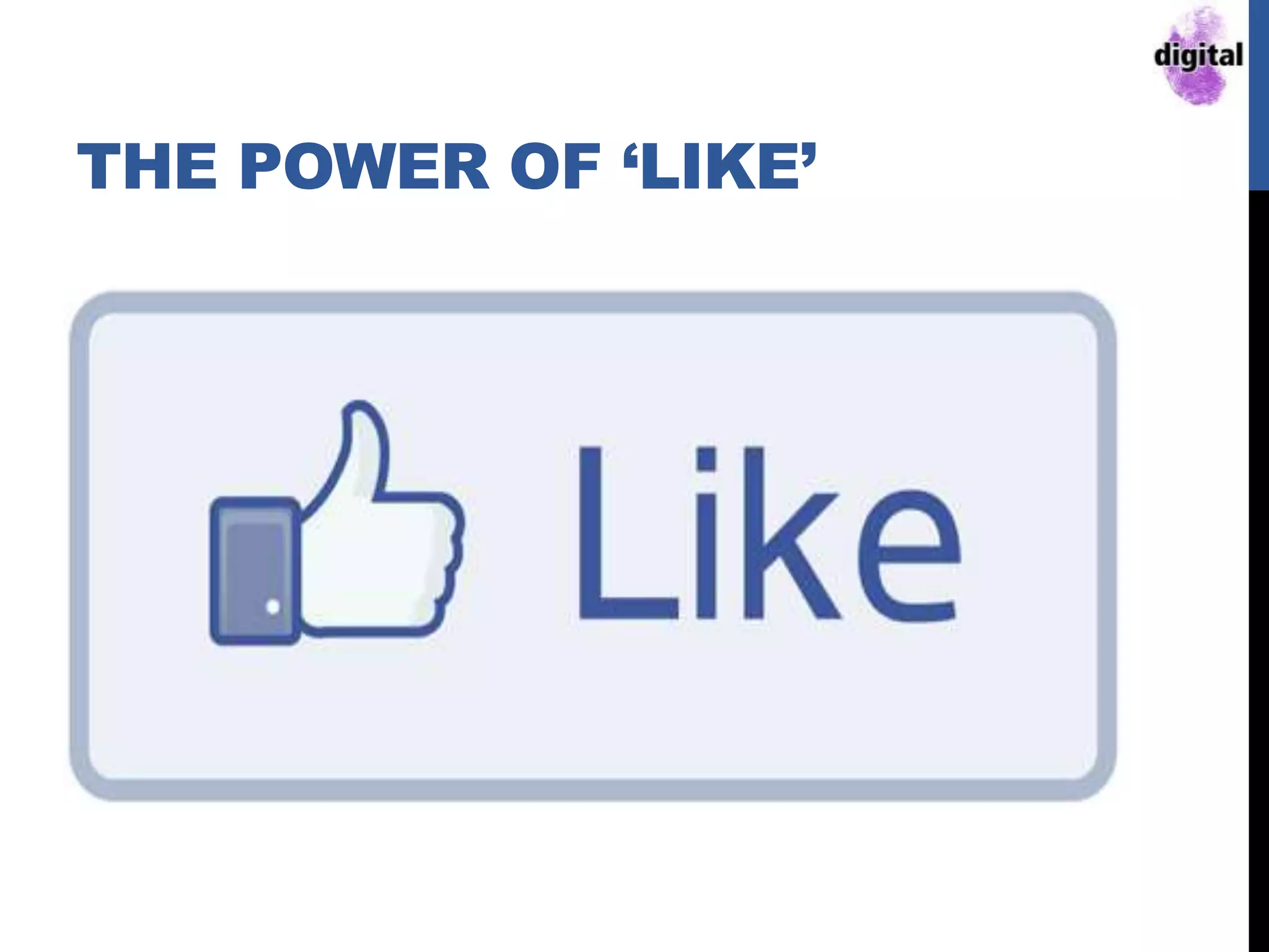 THE POWER OF „LIKE‟
 