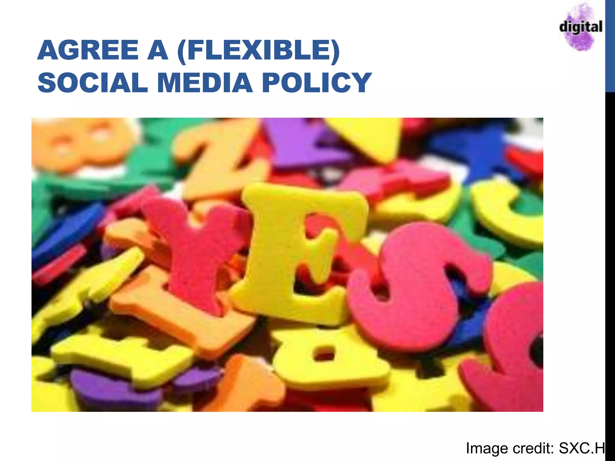 AGREE A (FLEXIBLE)
SOCIAL MEDIA POLICY
Image credit: SXC.Hu
 