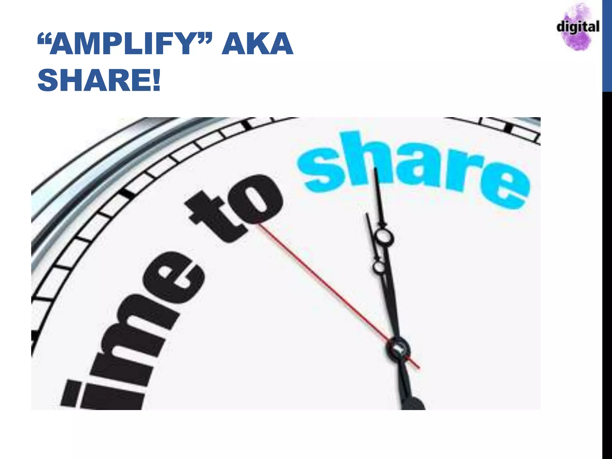 “AMPLIFY” AKA
SHARE!
 