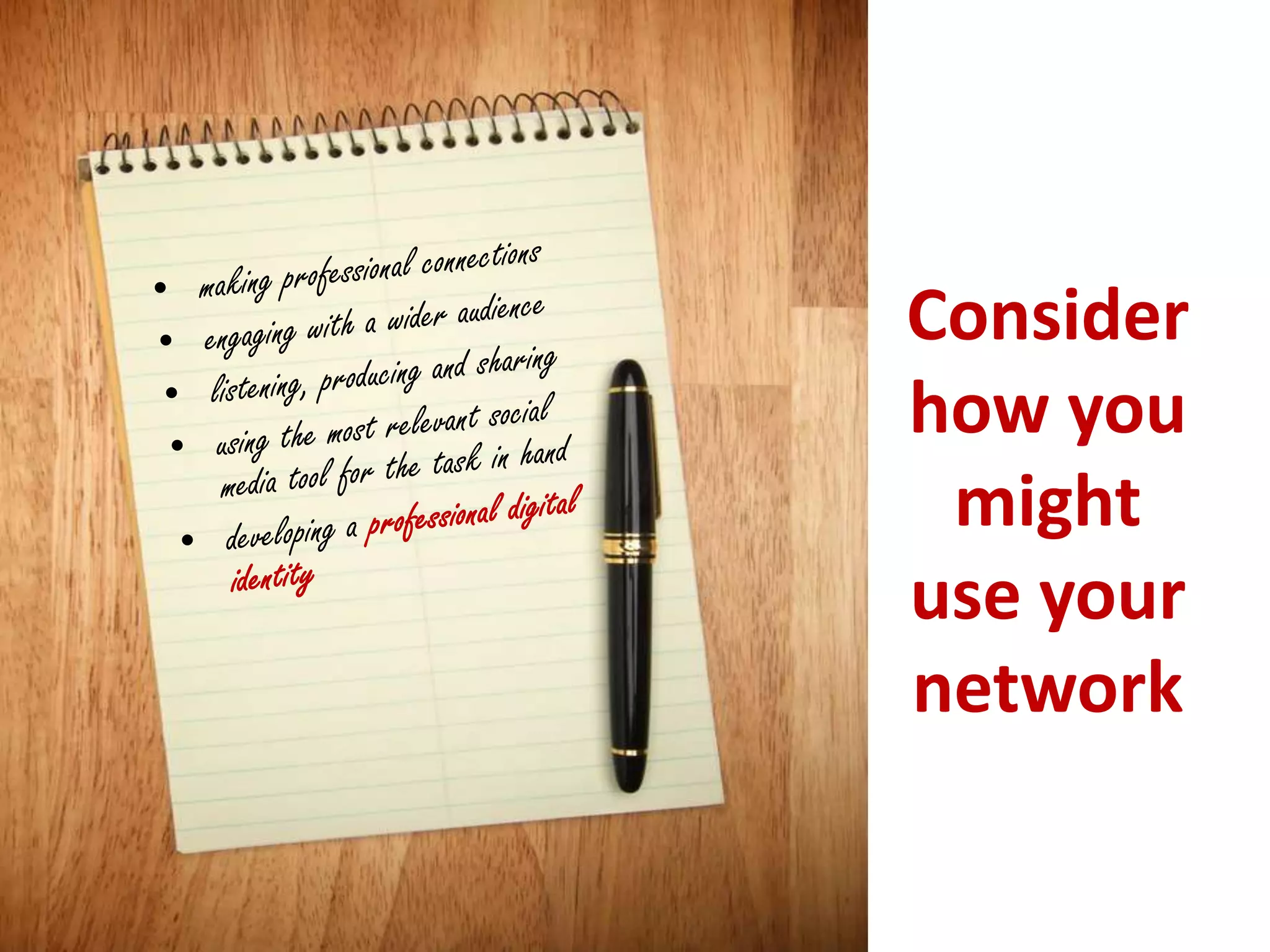 Consider
how you
might
use your
network

 