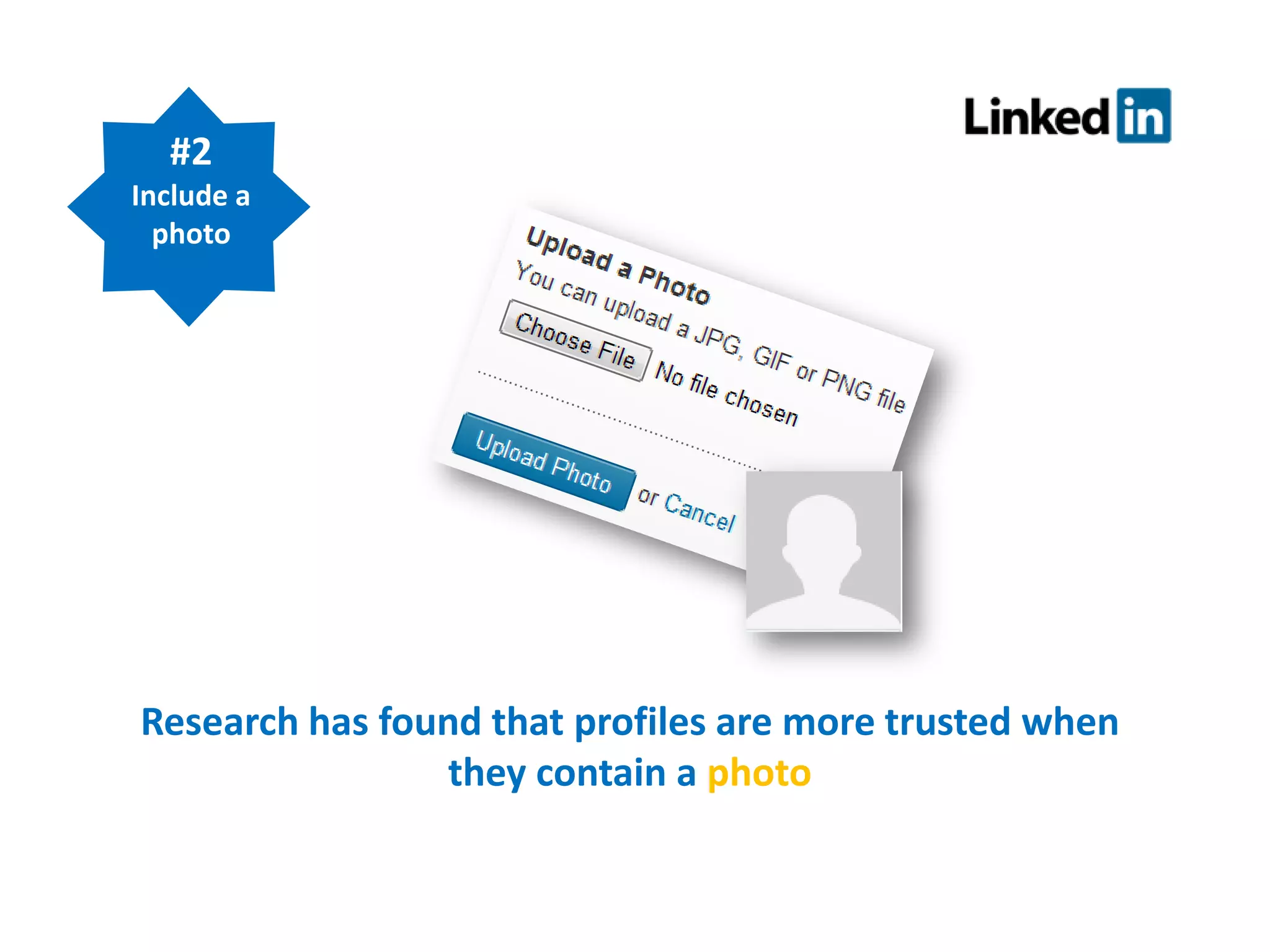 #2
Include a
photo

Research has found that profiles are more trusted when
they contain a photo

 