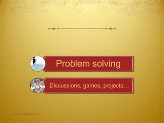 am.seghir@gmail.com
Problem solving
Discussions, games, projects…
 