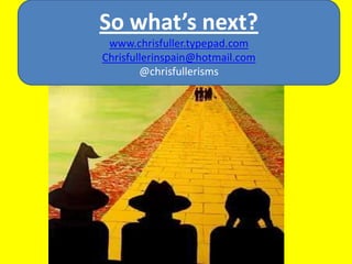 So what’s next? www.chrisfuller.typepad.com Chrisfullerinspain@hotmail.com @chrisfullerisms 