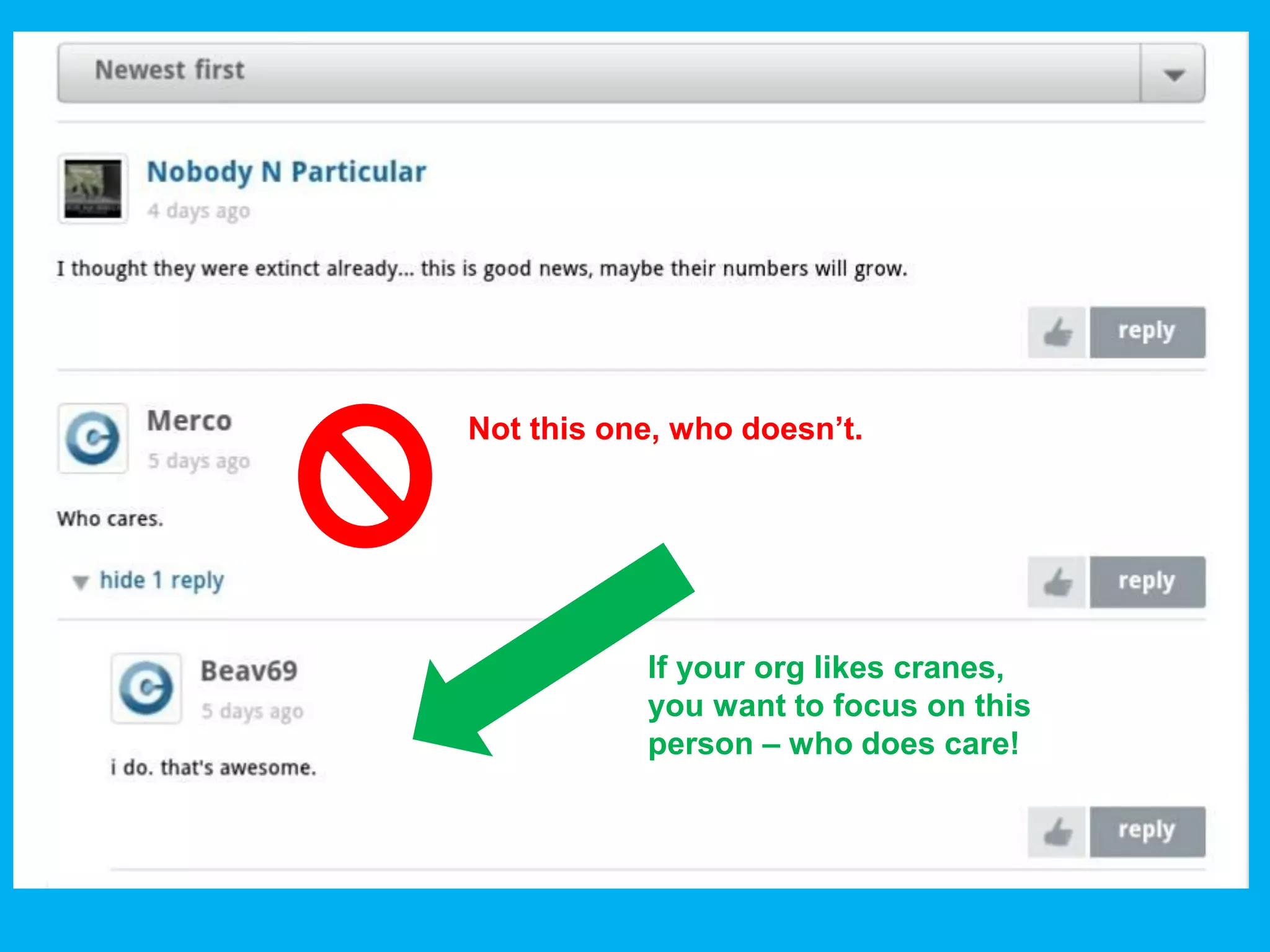 Not this one, who doesn’t.




           If your org likes cranes,
           you want to focus on this
           person – who does care!
 