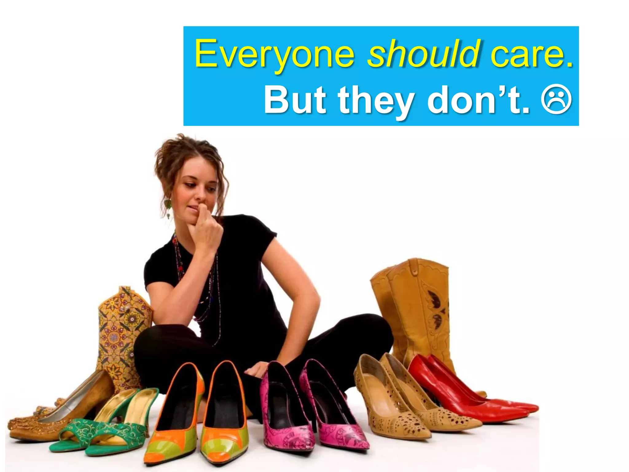 Everyone should care.
   But they don’t. 
 