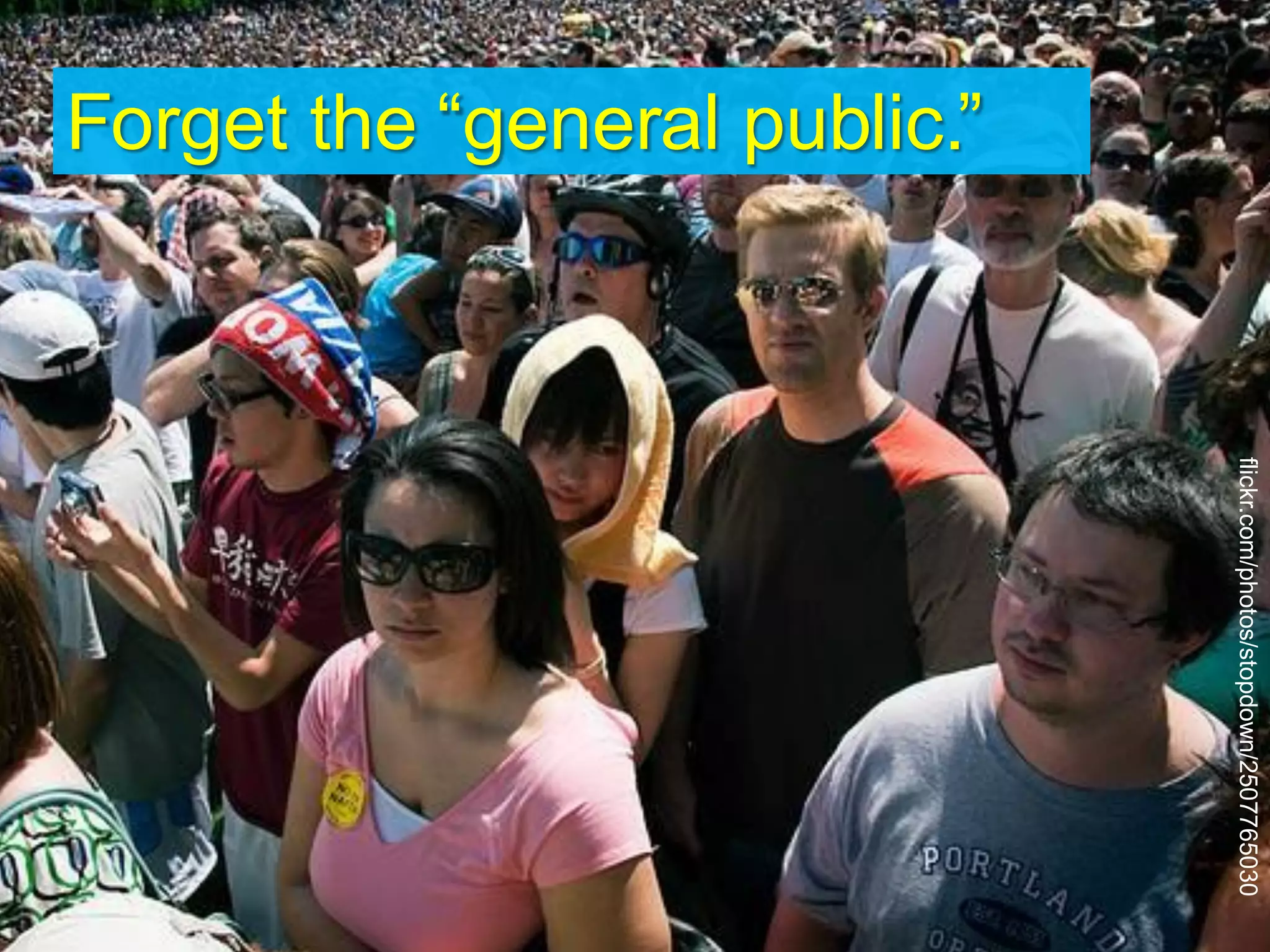 flickr.com/photos/stopdown/2507765030
Forget the “general public.”
 