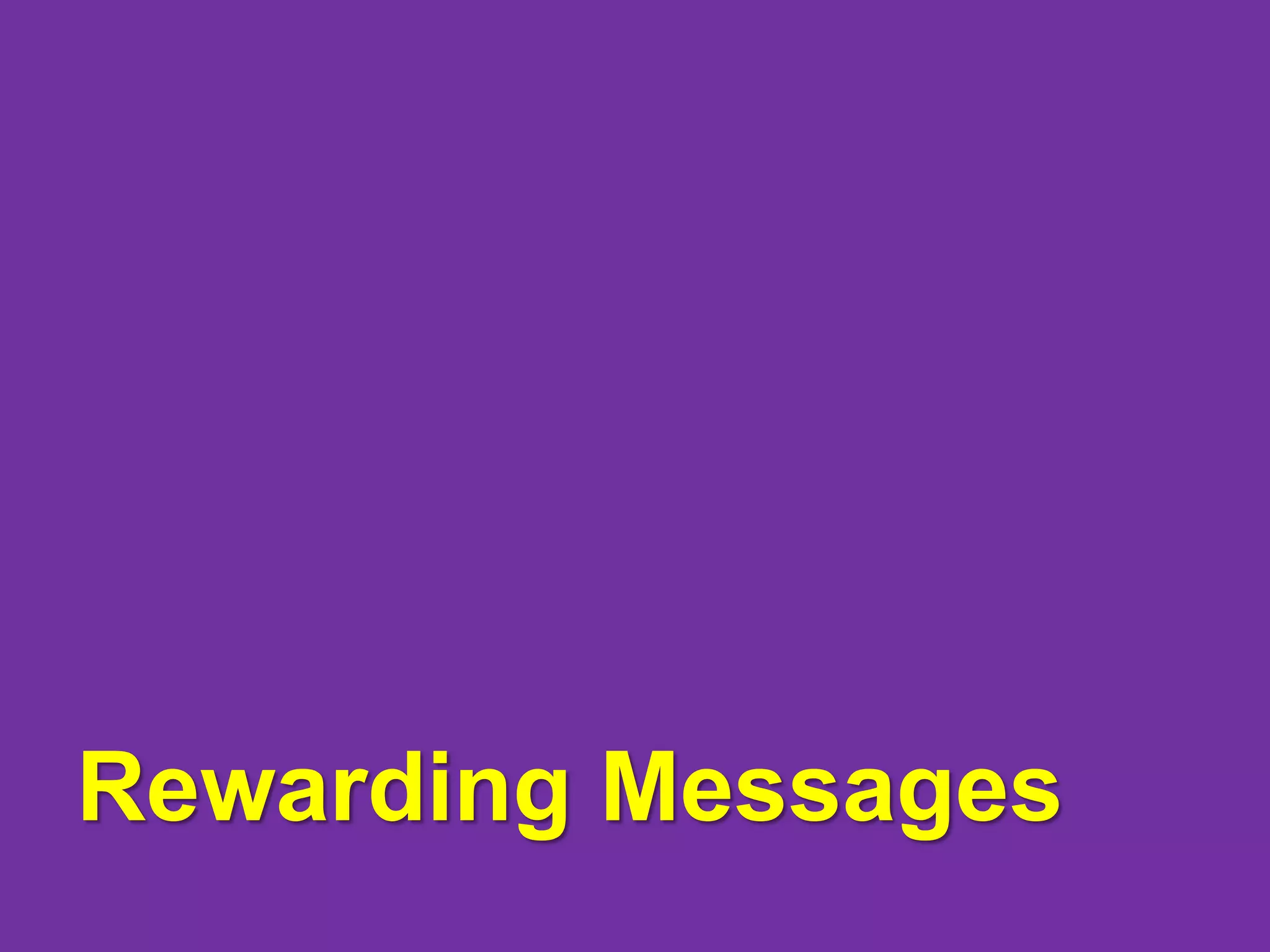 Rewarding Messages
 