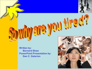 Written by: 
Bernard Shaw 
PowerPoint Presentation by: 
Dan C. Galarion 
 