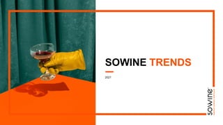 SOWINE TRENDS
2021
 