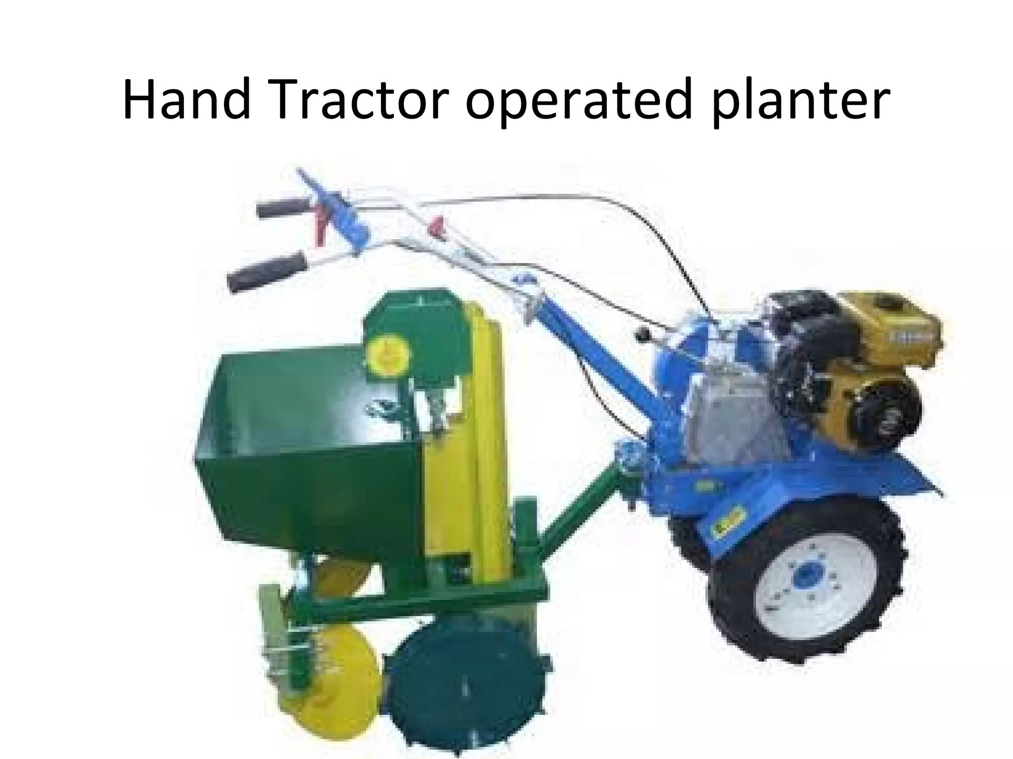 Hand Tractor operated planter
 